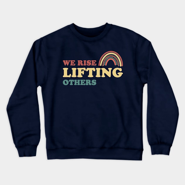 We Rise Lifting Others Quote Crewneck Sweatshirt by gabrielakaren